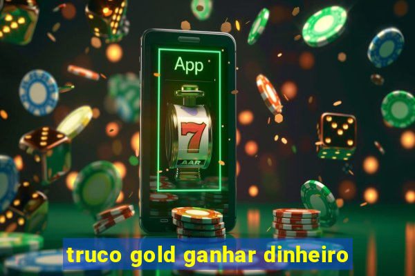 truco gold ganhar dinheiro